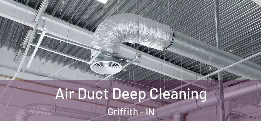  Air Duct Deep Cleaning Griffith - IN