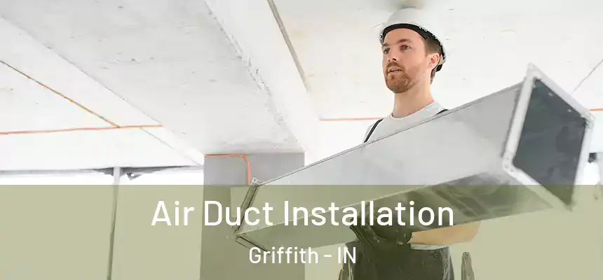  Air Duct Installation Griffith - IN