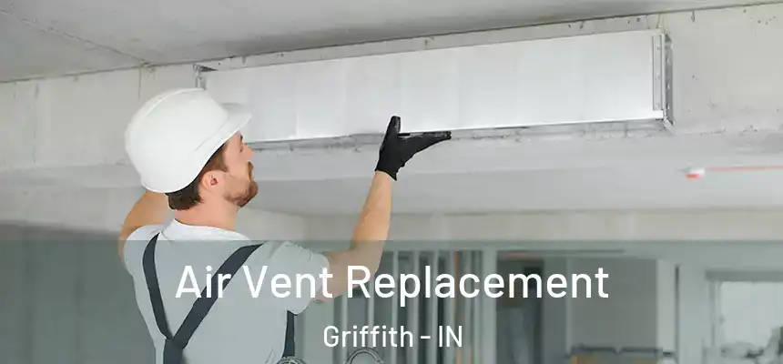  Air Vent Replacement Griffith - IN