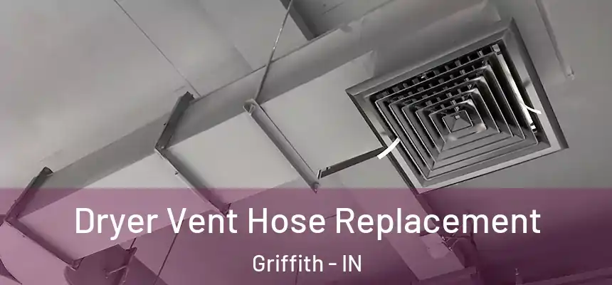  Dryer Vent Hose Replacement Griffith - IN