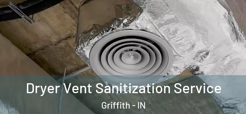  Dryer Vent Sanitization Service Griffith - IN