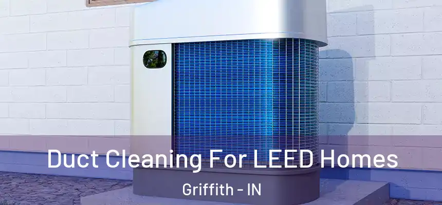  Duct Cleaning For LEED Homes Griffith - IN