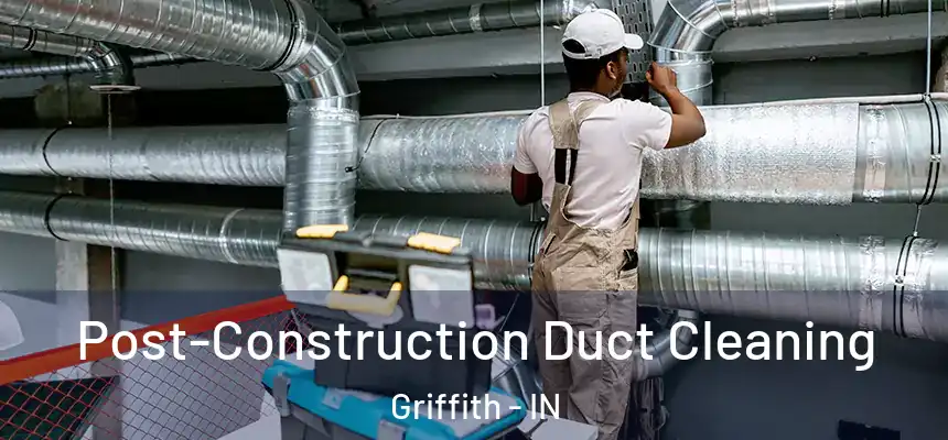  Post-Construction Duct Cleaning Griffith - IN
