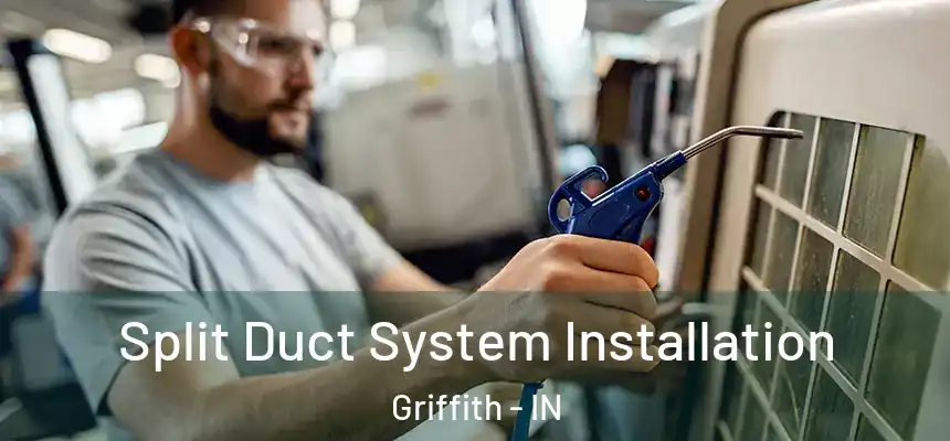  Split Duct System Installation Griffith - IN