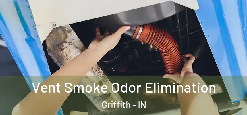  Vent Smoke Odor Elimination Griffith - IN