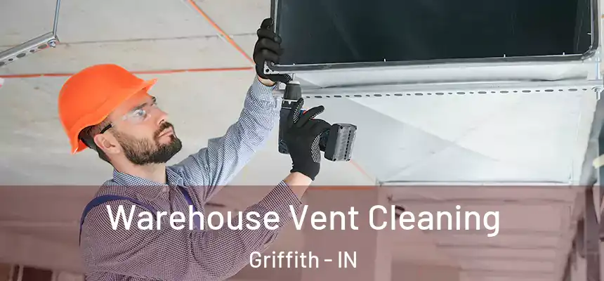  Warehouse Vent Cleaning Griffith - IN